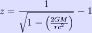 z=\frac{1}{\sqrt{1-\left(\frac{2GM}{rc^2}\right)}}-1