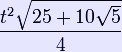 \frac{{t^2 \sqrt {25 + 10\sqrt 5 } }}{4}
